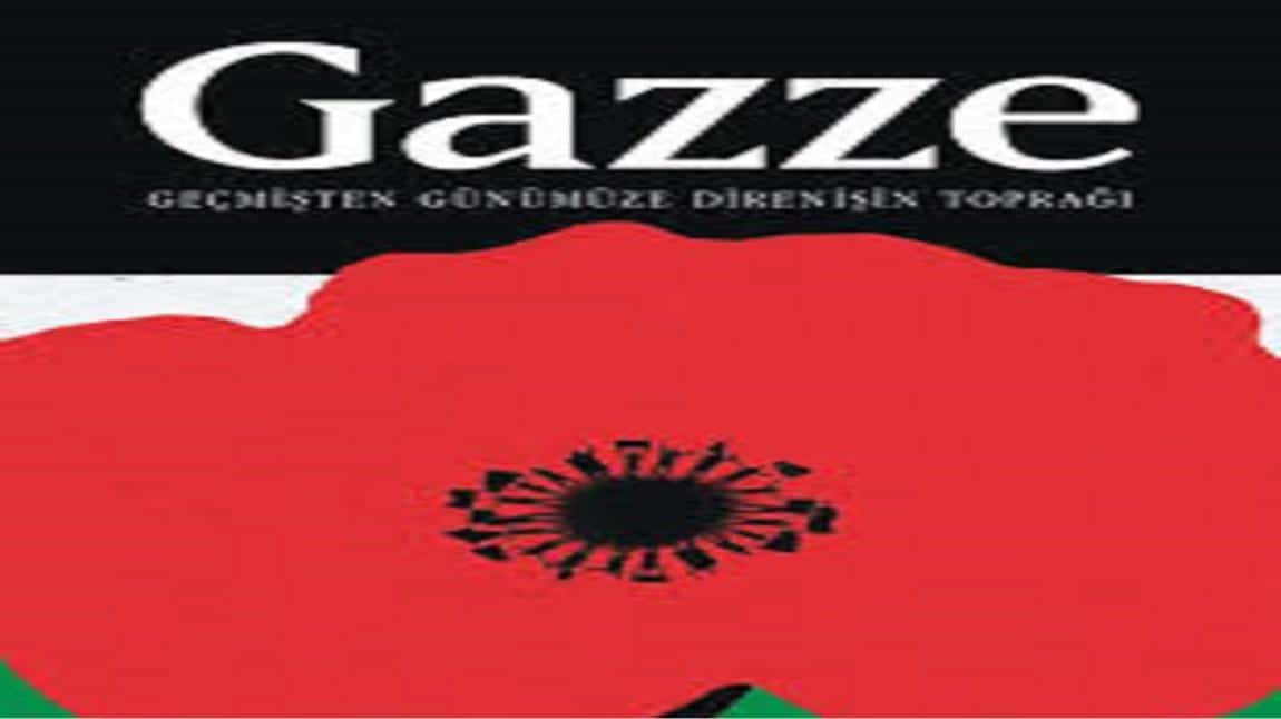 GAZZE' DE YAŞANAN İNSANLIK DRAMI